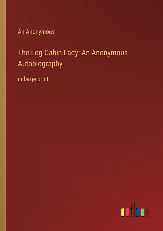 Couverture_The Log-Cabin Lady; An Anonymous Autobiography