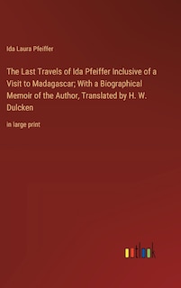Front cover_The Last Travels of Ida Pfeiffer Inclusive of a Visit to Madagascar; With a Biographical Memoir of the Author, Translated by H. W. Dulcken