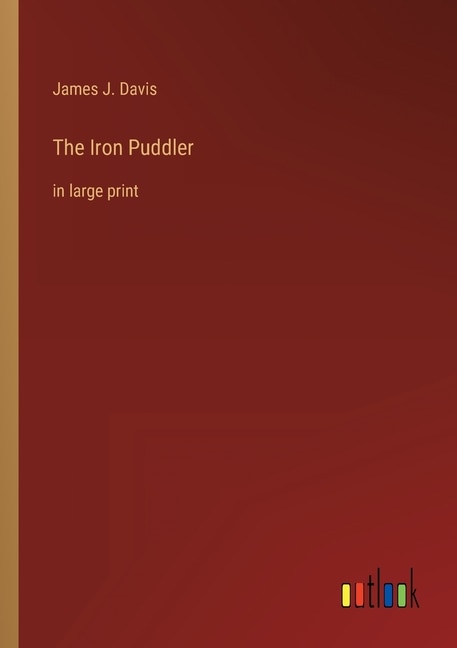 The Iron Puddler: in large print