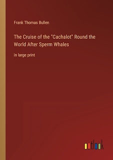 The Cruise of the Cachalot Round the World After Sperm Whales: in large print