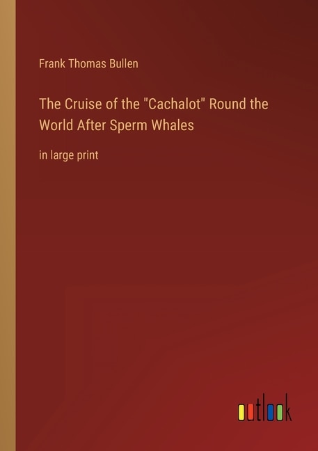 The Cruise of the Cachalot Round the World After Sperm Whales: in large print