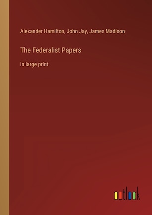 The Federalist Papers: in large print