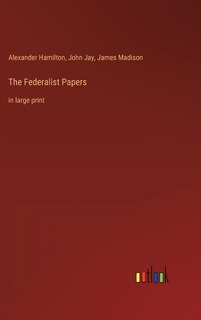 The Federalist Papers: in large print