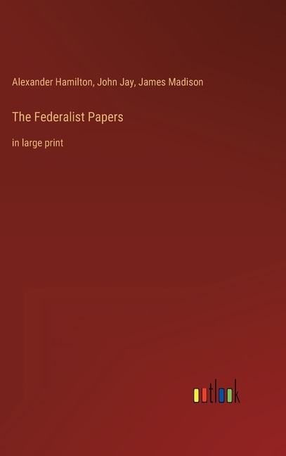 The Federalist Papers: in large print