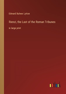Front cover_Rienzi, the Last of the Roman Tribunes