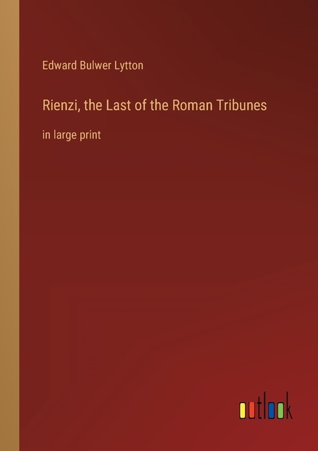 Front cover_Rienzi, the Last of the Roman Tribunes