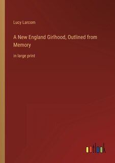Front cover_A New England Girlhood, Outlined from Memory