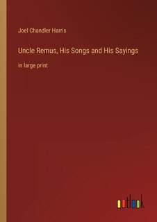 Front cover_Uncle Remus, His Songs and His Sayings
