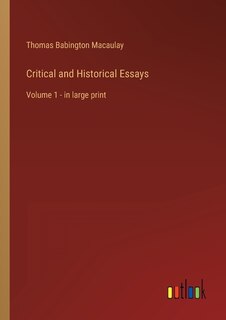 Critical and Historical Essays: Volume 1 - in large print