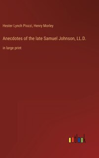 Anecdotes of the late Samuel Johnson, LL.D.: in large print