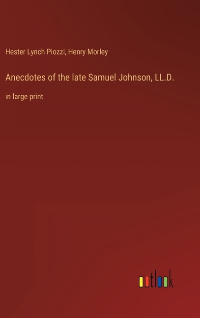 Anecdotes of the late Samuel Johnson, LL.D.: in large print