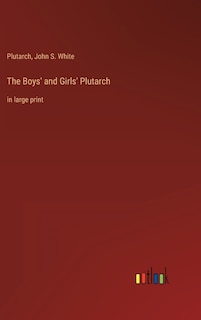 The Boys' and Girls' Plutarch: in large print