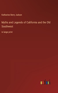 Myths and Legends of California and the Old Southwest: in large print