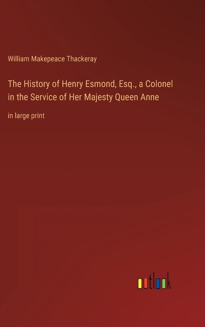 Front cover_The History of Henry Esmond, Esq., a Colonel in the Service of Her Majesty Queen Anne