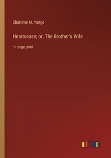 Heartsease; or, The Brother's Wife: in large print