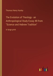 The Evolution of Theology - an Anthropological Study Essay #8 from Science and Hebrew Tradition: in large print