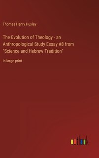 The Evolution of Theology - an Anthropological Study Essay #8 from Science and Hebrew Tradition: in large print