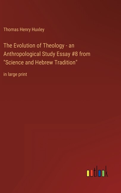 The Evolution of Theology - an Anthropological Study Essay #8 from Science and Hebrew Tradition: in large print