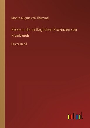 Reise in die mittäglichen Provinzen von Frankreich: Erster Band