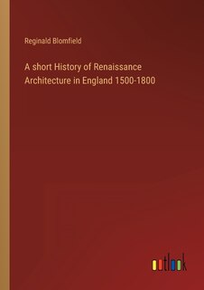 Front cover_A short History of Renaissance Architecture in England 1500-1800