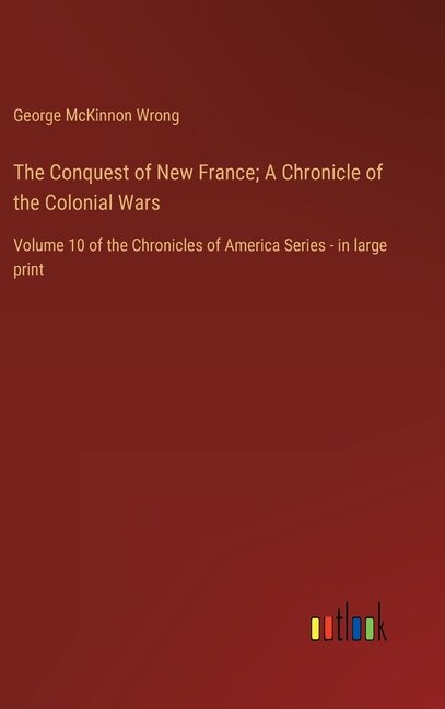 Front cover_The Conquest of New France; A Chronicle of the Colonial Wars
