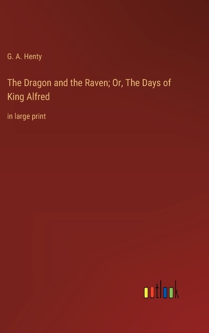 The Dragon and the Raven; Or, The Days of King Alfred: in large print