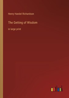 The Getting of Wisdom: in large print