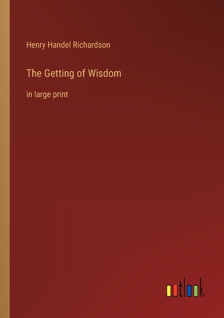 The Getting of Wisdom: in large print