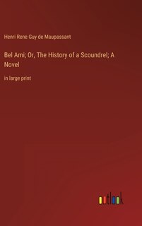 Couverture_Bel Ami; Or, The History of a Scoundrel; A Novel