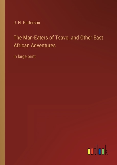 The Man-Eaters of Tsavo, and Other East African Adventures: in large print