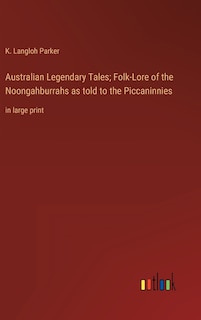 Front cover_Australian Legendary Tales; Folk-Lore of the Noongahburrahs as told to the Piccaninnies