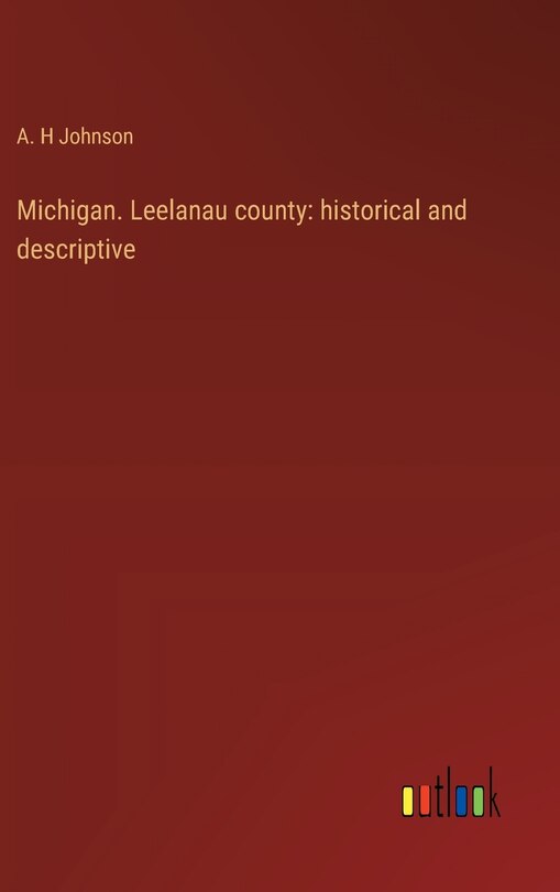 Michigan. Leelanau county: historical and descriptive