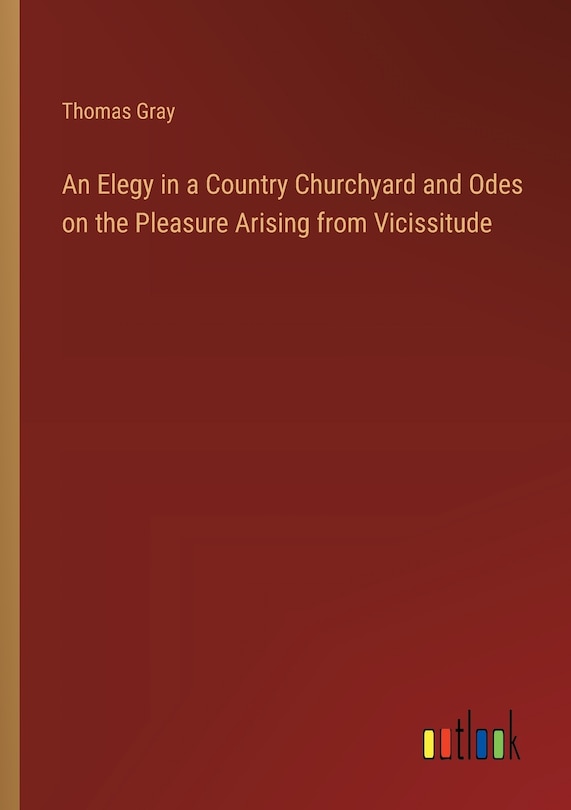 Front cover_An Elegy in a Country Churchyard and Odes on the Pleasure Arising from Vicissitude