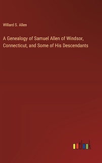 Couverture_A Genealogy of Samuel Allen of Windsor, Connecticut, and Some of His Descendants