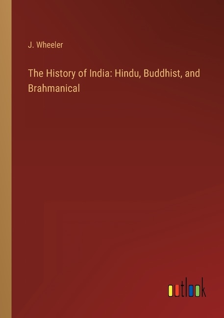 The History of India: Hindu, Buddhist, and Brahmanical