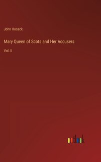 Front cover_Mary Queen of Scots and Her Accusers