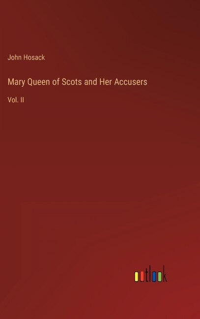 Front cover_Mary Queen of Scots and Her Accusers