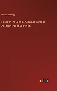 Front cover_Notes on the Land Tenures and Revenue Assessments of Uper India