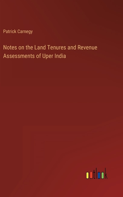 Front cover_Notes on the Land Tenures and Revenue Assessments of Uper India