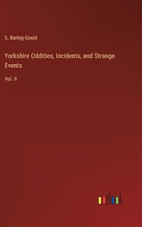 Yorkshire Oddities, Incidents, and Strange Events: Vol. II