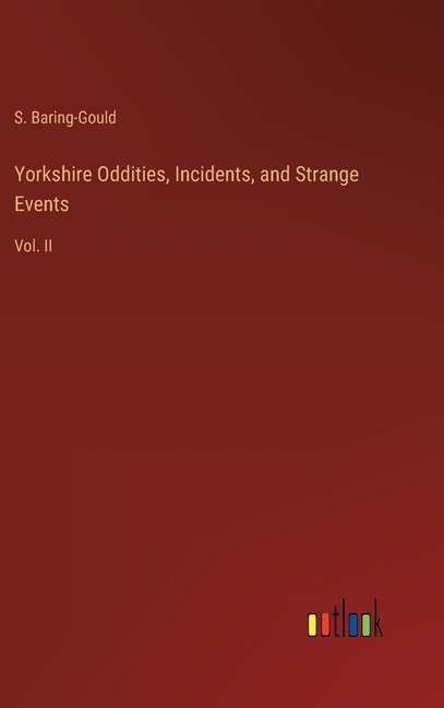 Yorkshire Oddities, Incidents, and Strange Events: Vol. II