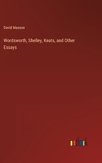 Front cover_Wordsworth, Shelley, Keats, and Other Essays