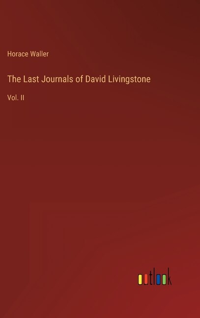 The Last Journals of David Livingstone: Vol. II