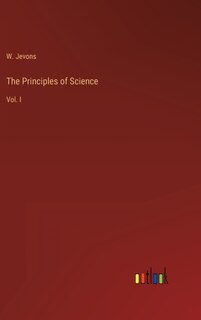 The Principles of Science: Vol. I