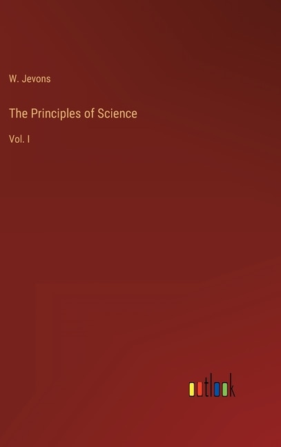 The Principles of Science: Vol. I