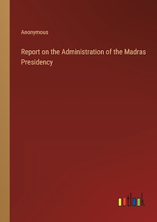 Couverture_Report on the Administration of the Madras Presidency