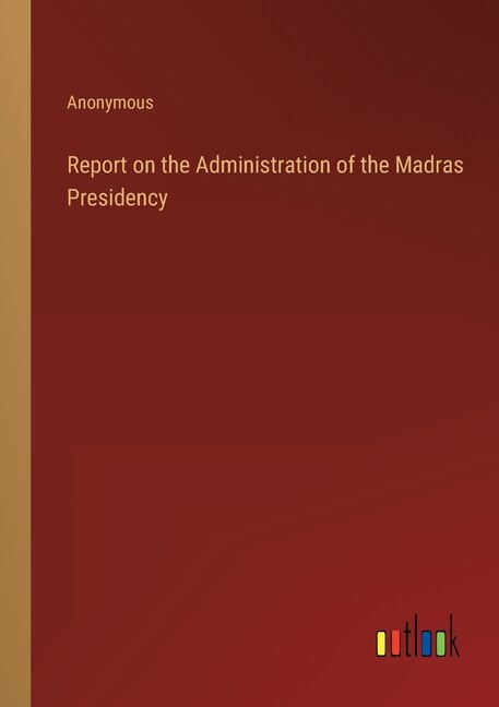 Couverture_Report on the Administration of the Madras Presidency