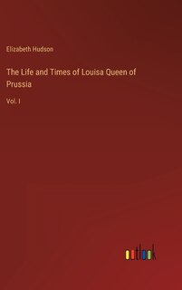 Front cover_The Life and Times of Louisa Queen of Prussia