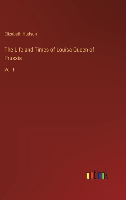 Front cover_The Life and Times of Louisa Queen of Prussia