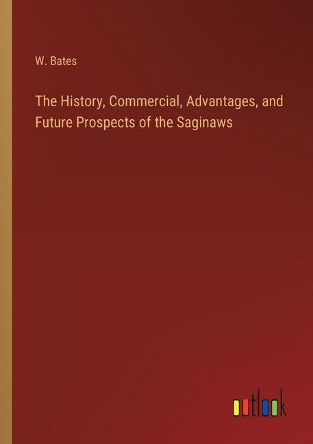 Front cover_The History, Commercial, Advantages, and Future Prospects of the Saginaws